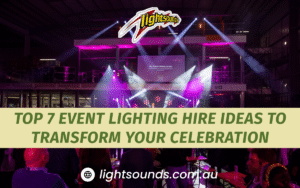 Top 7 Event Lighting Hire Ideas to Transform Your Celebration - Lightsounds Australia