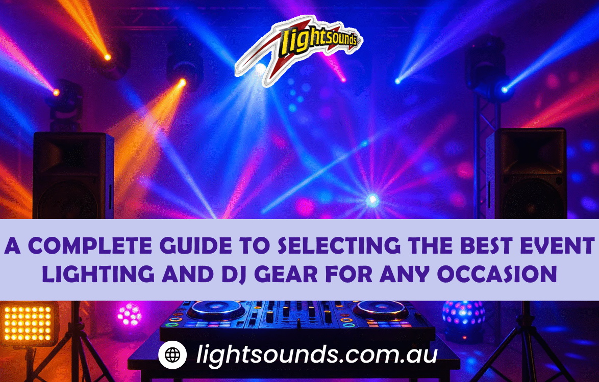 A Complete Guide to Selecting the Best Event Lighting and DJ Gear for Any Occasion - Lightsounds
