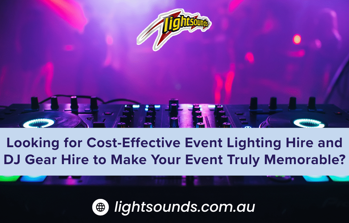 Affordable Event Lighting Hire and DJ Gear Hire by Lightsounds for Memorable Event