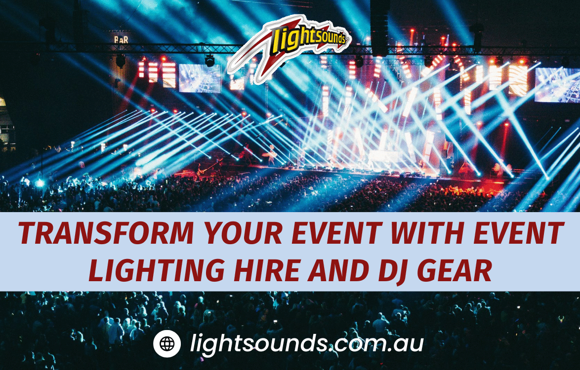 Transform Your Event with Event Lighting Hire and DJ Gear Lightsounds Australia