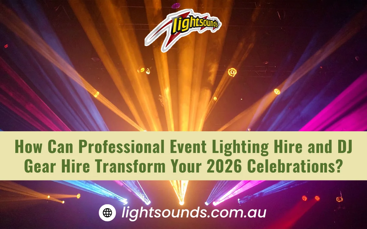How Can Professional Event Lighting Hire and DJ Gear Hire Transform Your 2026 Celebrations